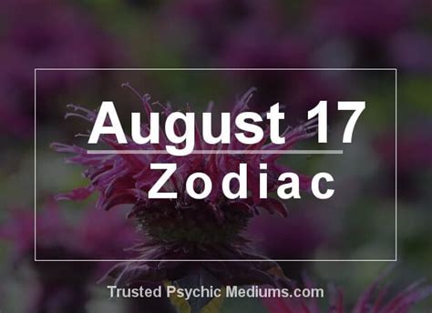 Typically, you need a little stability in your life. August 17 Zodiac - Complete Birthday Horoscope ...