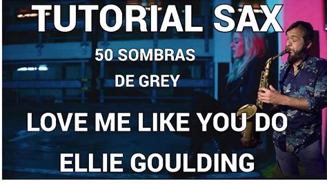 Tutorial Saxo 🎷alto Y Tenor Love Me Like You Do 🎷 Ellie Goulding