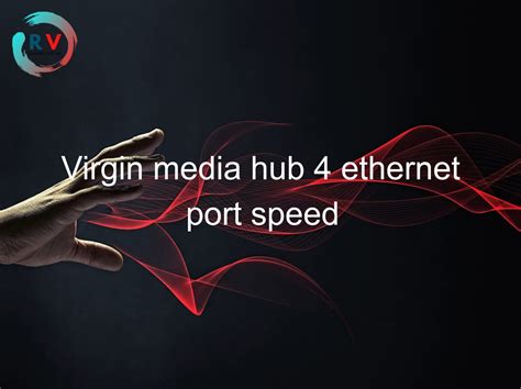Virgin Media Hub 4 Ethernet Port Speed 🔴 2023 Updated