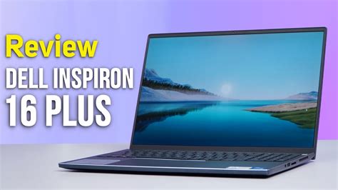 Đánh giá chi tiết dell inspiron 16 plus 7610 món ngon cho dân thiết kế Đồ họa đầu năm 2022