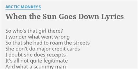 WHEN THE SUN GOES DOWN LYRICS By ARCTIC MONKEYS So Who S That Girl