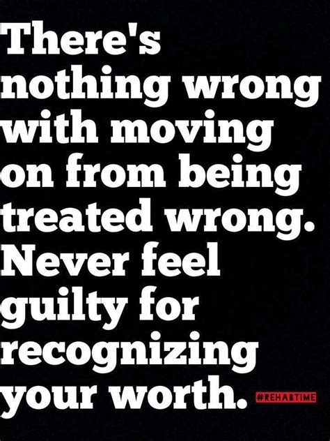 Theres Nothing Wrong With Moving On From Being Treated Wrong Never