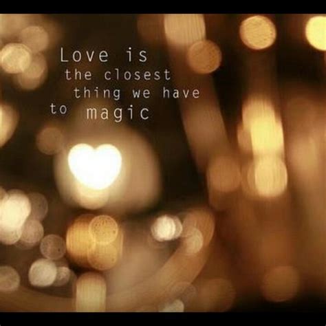 Love Is Magic Love Quotes Quotes Sayings