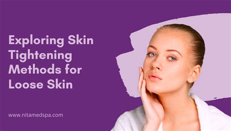 Exploring Skin Tightening Methods For Loose Skin Nita Med Spa