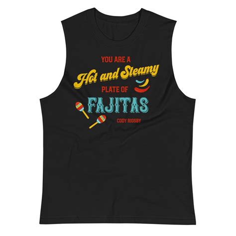 hot and steamy plate of fajitas shirt cody rigsby shirt cody etsy