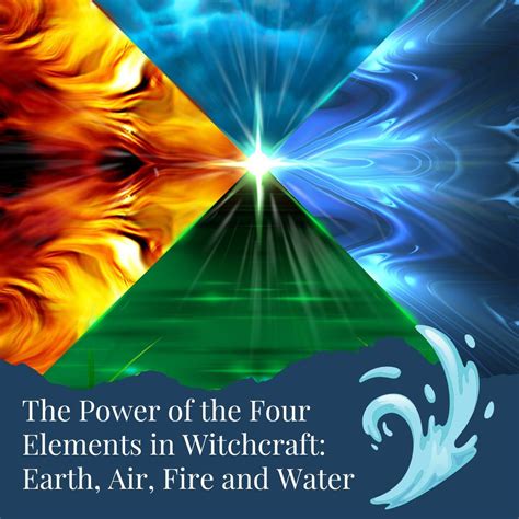 The Power Of The Four Elements In Witchcraft Earth Air Fire And Water
