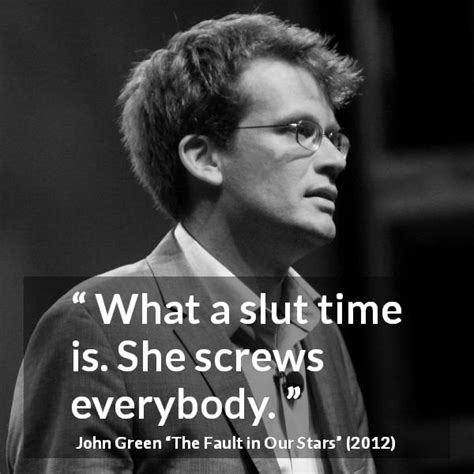 John Green “what A Slut Time Is She Screws Everybody”