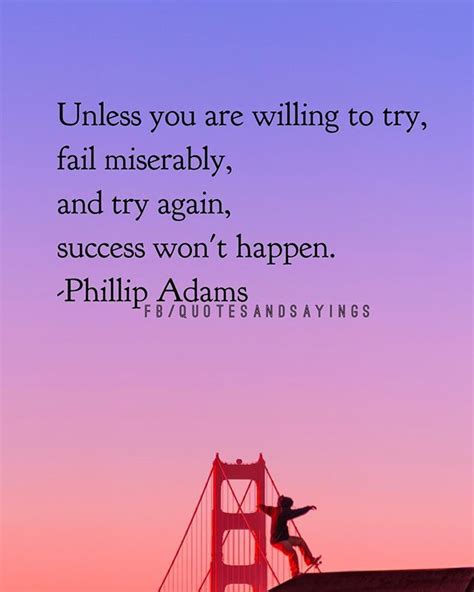 Unless You Are Willing To Try Fail Miserably And Try Again Success Won