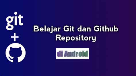 Belajar Git Dan Github Di Android Membuat Repository Kumpul Semut