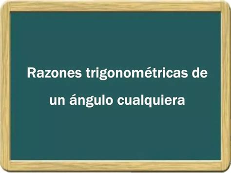 PPT Razones Trigonom Tricas De Un Ngulo Cualquiera PowerPoint Presentation ID