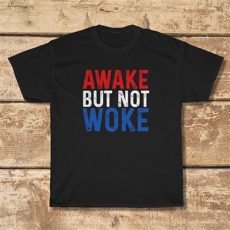 Awake But Not Woke T Shirt Anti Woke Konservative Shirts Etsy