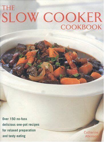 Slow Cooker Cookbook Over 220 No Fuss Delicious One Pot Recipes For