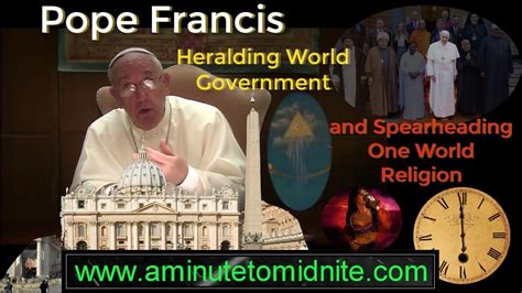 Pope Francis Heralding World Government And Spearheading One World