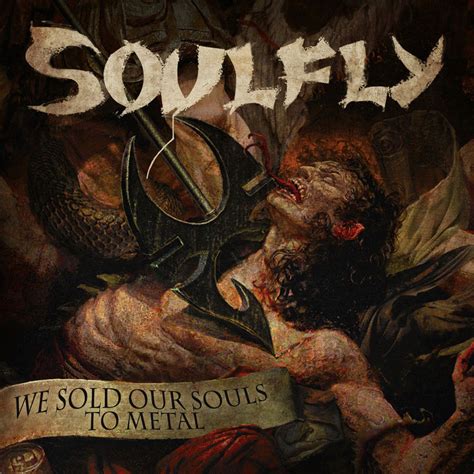 soulfly we sold our souls to metal encyclopaedia metallum the metal archives