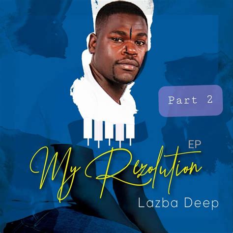My Rezolution Ep Part 2 By Lazba Deep Album Afrocharts