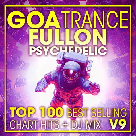 Goa Trance Fullon Psychedelic Top 100 Best Selling Chart Hits Dj Mix