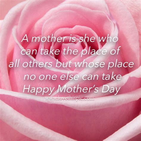 A Mother Is She Who Can Take The Place Of All Others But Whose Place No