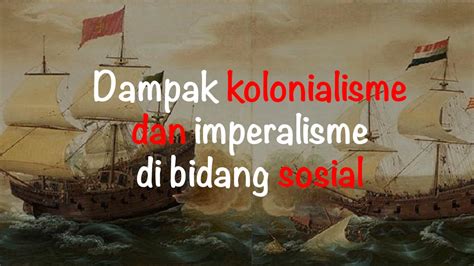 Dampak Kolonialisme Dan Imperialisme Di Bidang Politik Freedomsiana