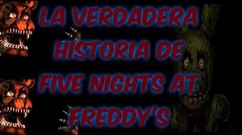 Five Night At Freddy Historia - LA VERDADERA HISTORIA DE FIVE NIGHTS AT FREDDY'S - YouTube
