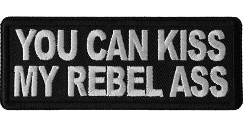 You Can Kiss My Rebel Ass Patch Funny Saying Patches Sew Or Iron On Patch By Ivamis Patches