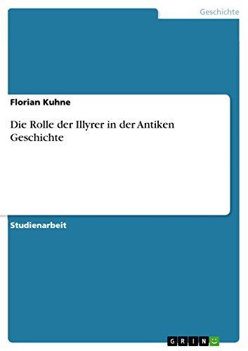 Die Rolle Der Illyrer In Der Antiken Geschichte By Florian Kuhne