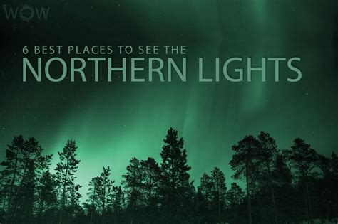 6 Best Places To See The Northern Lights Wow Travel