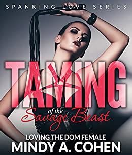 Taming Of The Savage Beast Loving The Dom Female Bdsm And Spanking