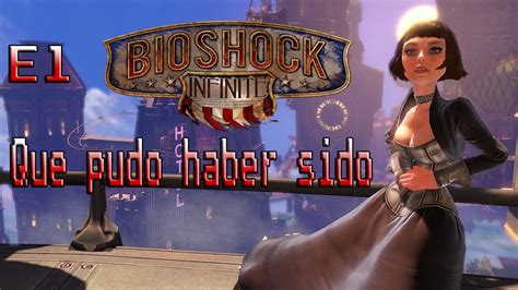 El Bioshock Infinite Que Pudo Haber Sido Youtube