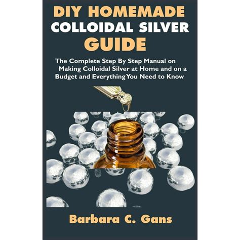 Diy Homemade Colloidal Silver Guide The Complete Step By Step Manual