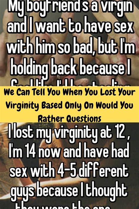 We Can Tell You When You Lost Your Virginity Based Only On Would You Rather Questions Would