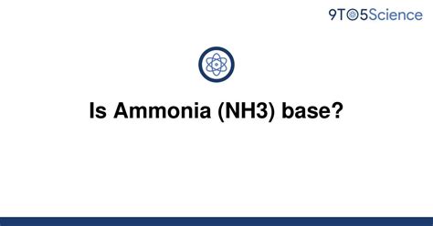 Solved Is Ammonia Nh3 Base 9to5science
