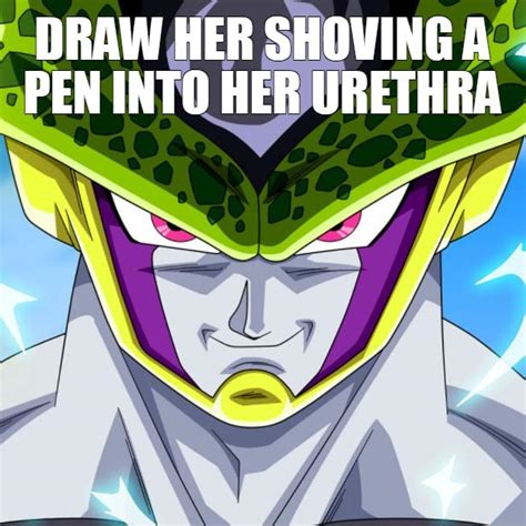 draw her shoving a pen into her urethra now draw her giving birth know your meme