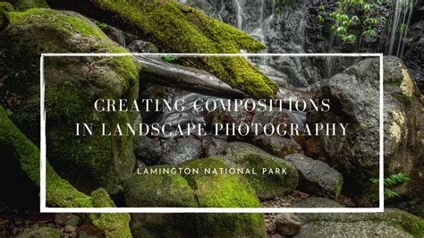 Creating Compositions In Landscape Photography Youtube