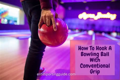 How To Hook A Bowling Ball With Conventional Grip Elite Sporting Guide