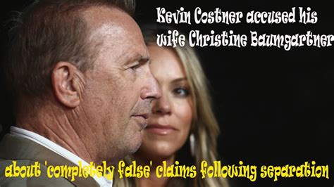 Kevin Costner Accuses Wife Christine Baumgartner Of Utterly False