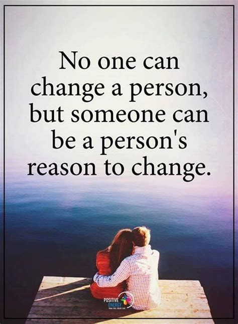 No One Can Change A Person But Someone Can Be A Persons Reason To