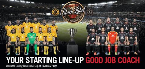 In 2018, it had to give way to the fifa world cup. The 2013 Carling Black Label Cup starting line-ups ...