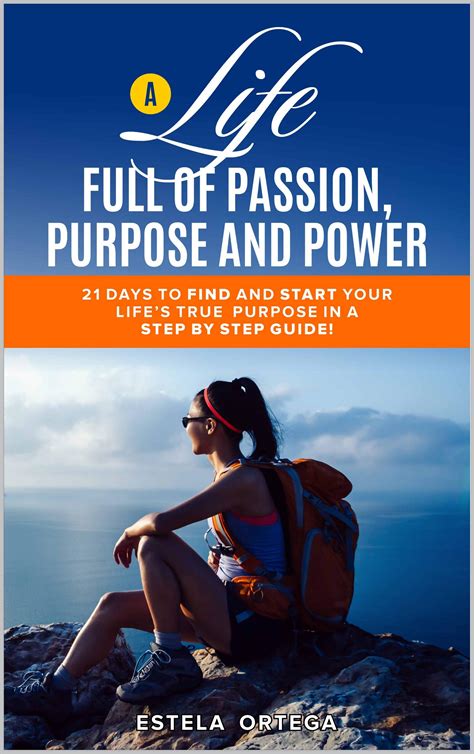 A Life Full Of Passion Purpose And Power 21 Days To Find And Start Your Lifes True Passion