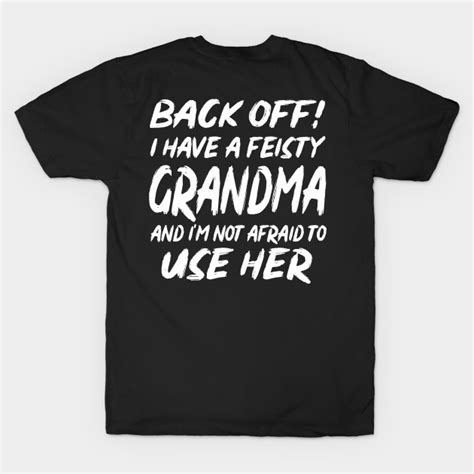 Back Off I Have A Feisty Grandma And Im Not Afraid To Use Her Back Off I Have A Feisty