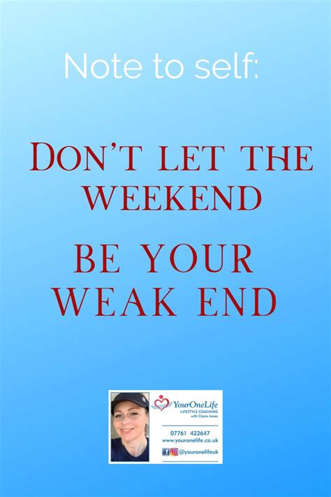 don t let the weekend be your weak end