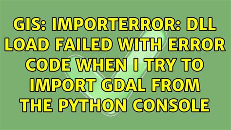 Gis Importerror Dll Load Failed With Error Code When I Try To Import Gdal From The Python