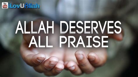 Allah Deserves All Praise ᴴᴰ Powerful Reminder Youtube