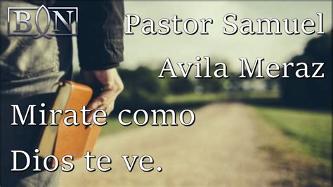 Mírate Como Dios Te Ve Pastor Samuel Avila Meraz Youtube