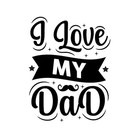 Premium Vector I Love My Dad Fathers Day Typography Quotes Hand
