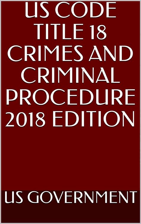 Us Code Title 18 Crimes And Criminal Procedure 2018 Edition Kindle