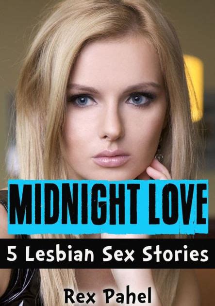 Midnight Love 5 Lesbian Sex Stories By Rex Pahel Nook Book Ebook