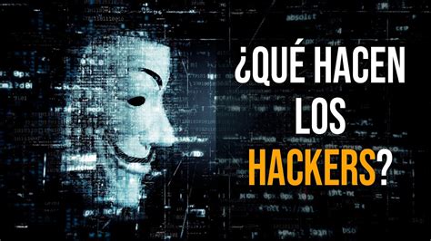 ¿qué Son Y Qué Hacen Los Hackers Youtube