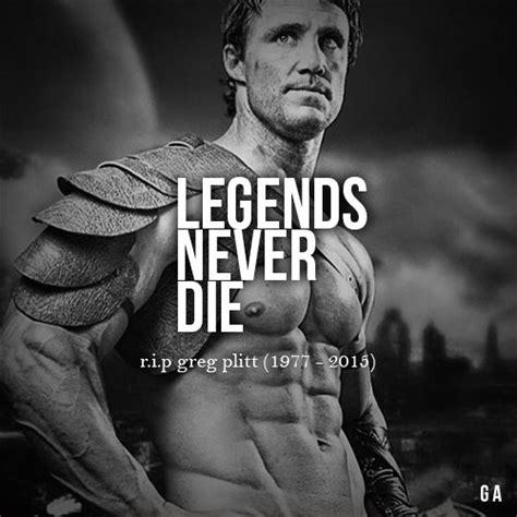Legends Never Die Greg Plitt Fitness Motivation Bodybuilding Quotes