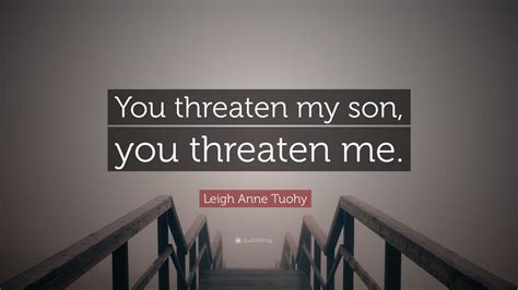 Leigh Anne Tuohy Quote You Threaten My Son You Threaten Me 7