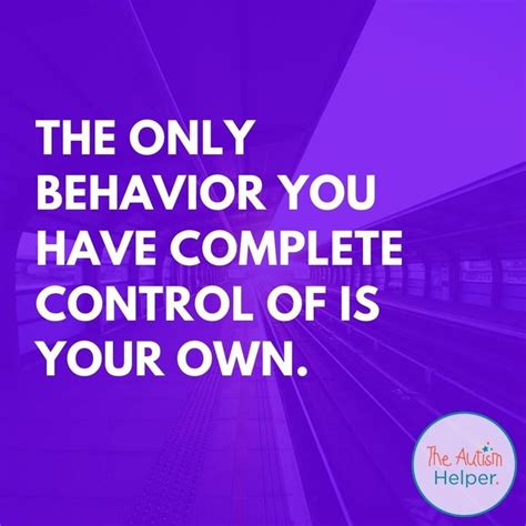 The Only Behavior You Have Complete Control Of Is Your Own In 2020